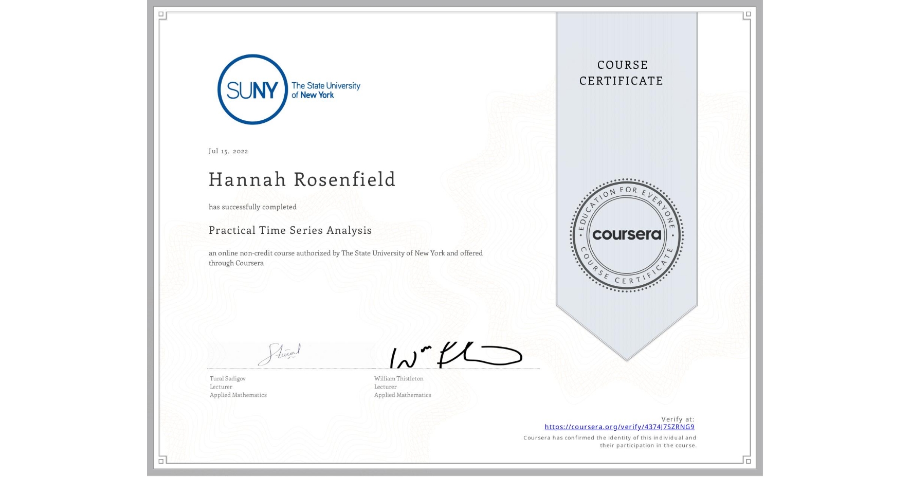 View certificate for Hannah Rosenfield, Practical Time Series Analysis, an online non-credit course authorized by The State University of New York and offered through Coursera