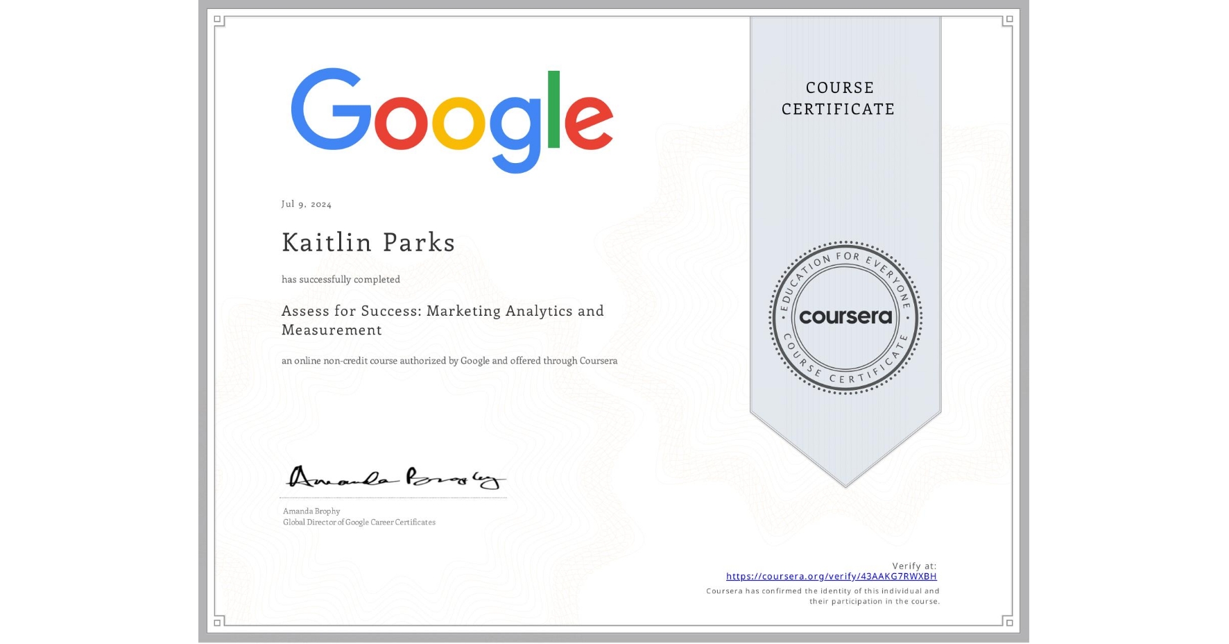 View certificate for Kaitlin Parks, Assess for Success: Marketing Analytics and Measurement, an online non-credit course authorized by Google and offered through Coursera