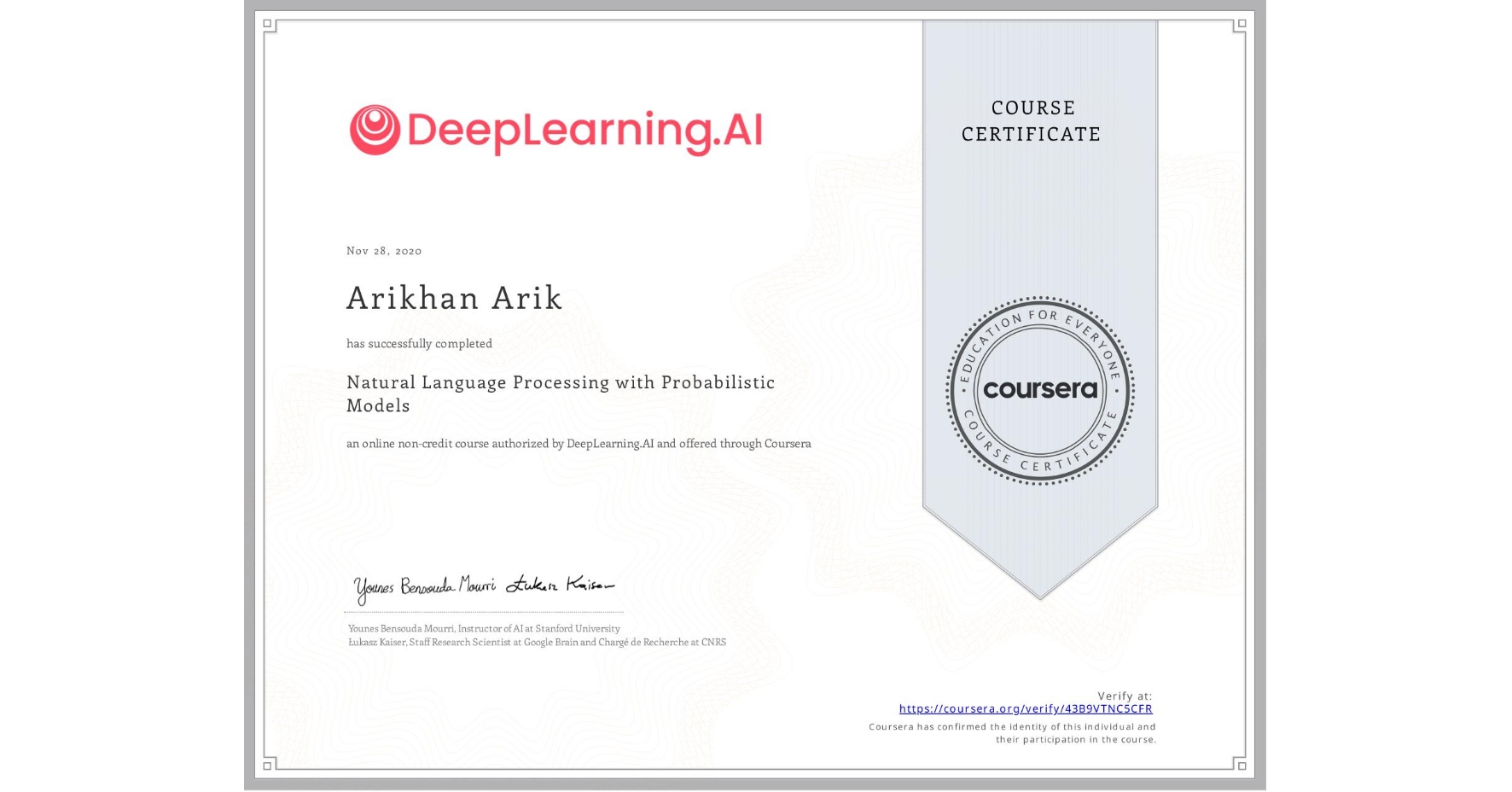 View certificate for Arikhan Arik, Natural Language Processing with Probabilistic Models, an online non-credit course authorized by DeepLearning.AI and offered through Coursera