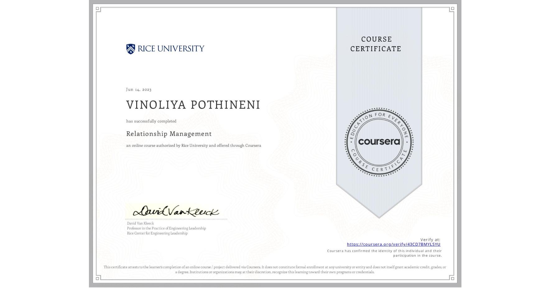 View certificate for VINOLIYA POTHINENI, Relationship Management , an online non-credit course authorized by Rice University and offered through Coursera