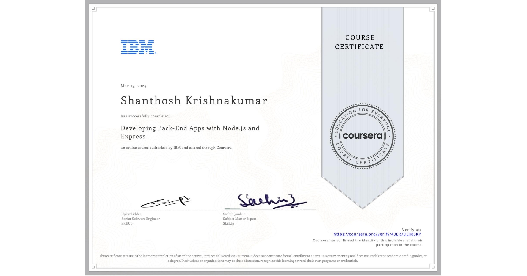 View certificate for Shanthosh Krishnakumar, Developing Back-End Apps with Node.js and Express, an online non-credit course authorized by IBM and offered through Coursera