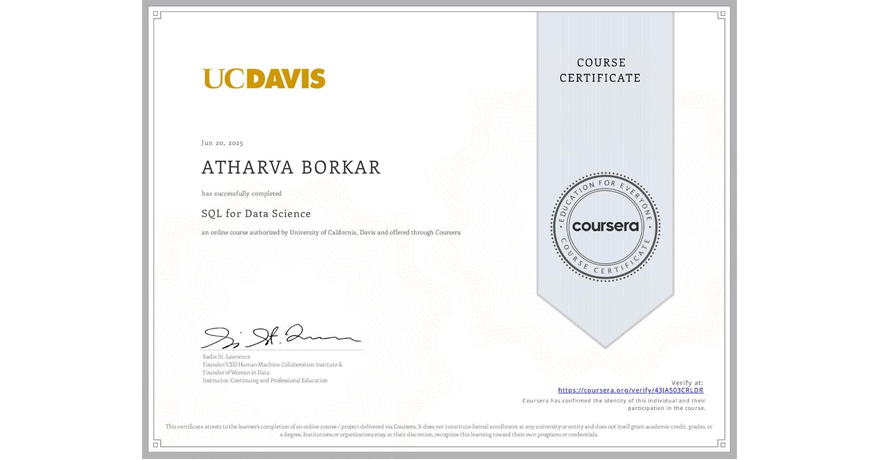 View certificate for ATHARVA BORKAR, SQL for Data Science, an online non-credit course authorized by University of California, Davis and offered through Coursera