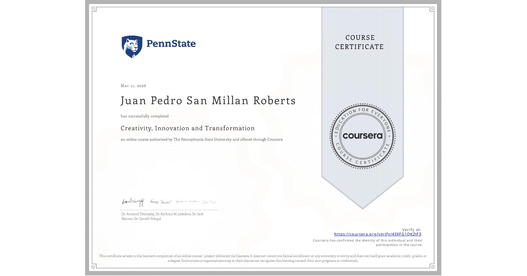 View certificate for Juan Pedro San Millan Roberts, Creativity, Innovation and Transformation, an online non-credit course authorized by The Pennsylvania State University and offered through Coursera
