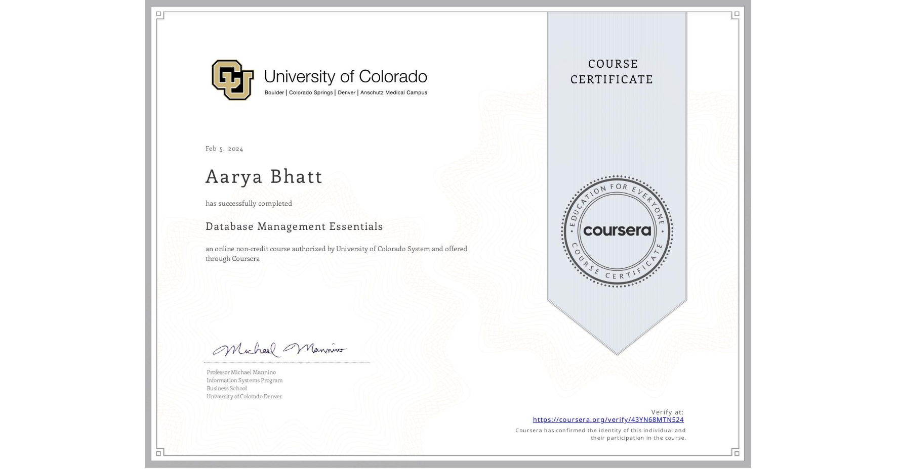 View certificate for Aarya Bhatt, Database Management Essentials, an online non-credit course authorized by University of Colorado System and offered through Coursera