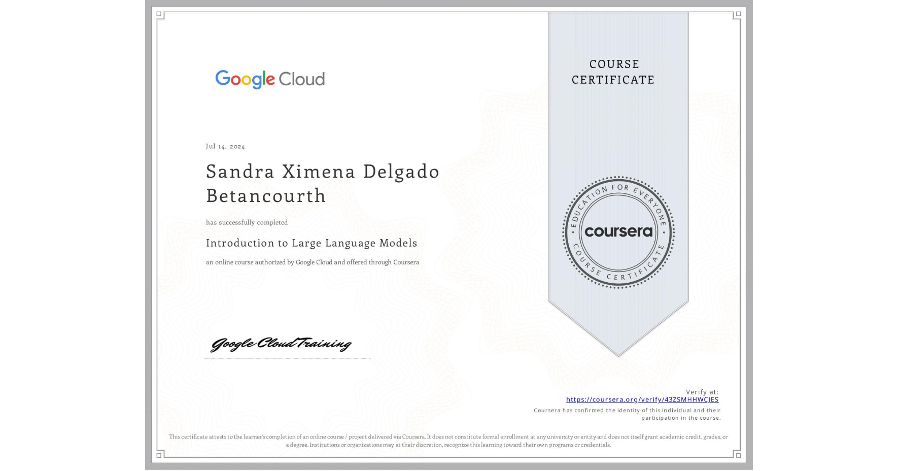 View certificate for Sandra Ximena Delgado Betancourth, Introduction to Large Language Models, an online non-credit course authorized by Google Cloud and offered through Coursera