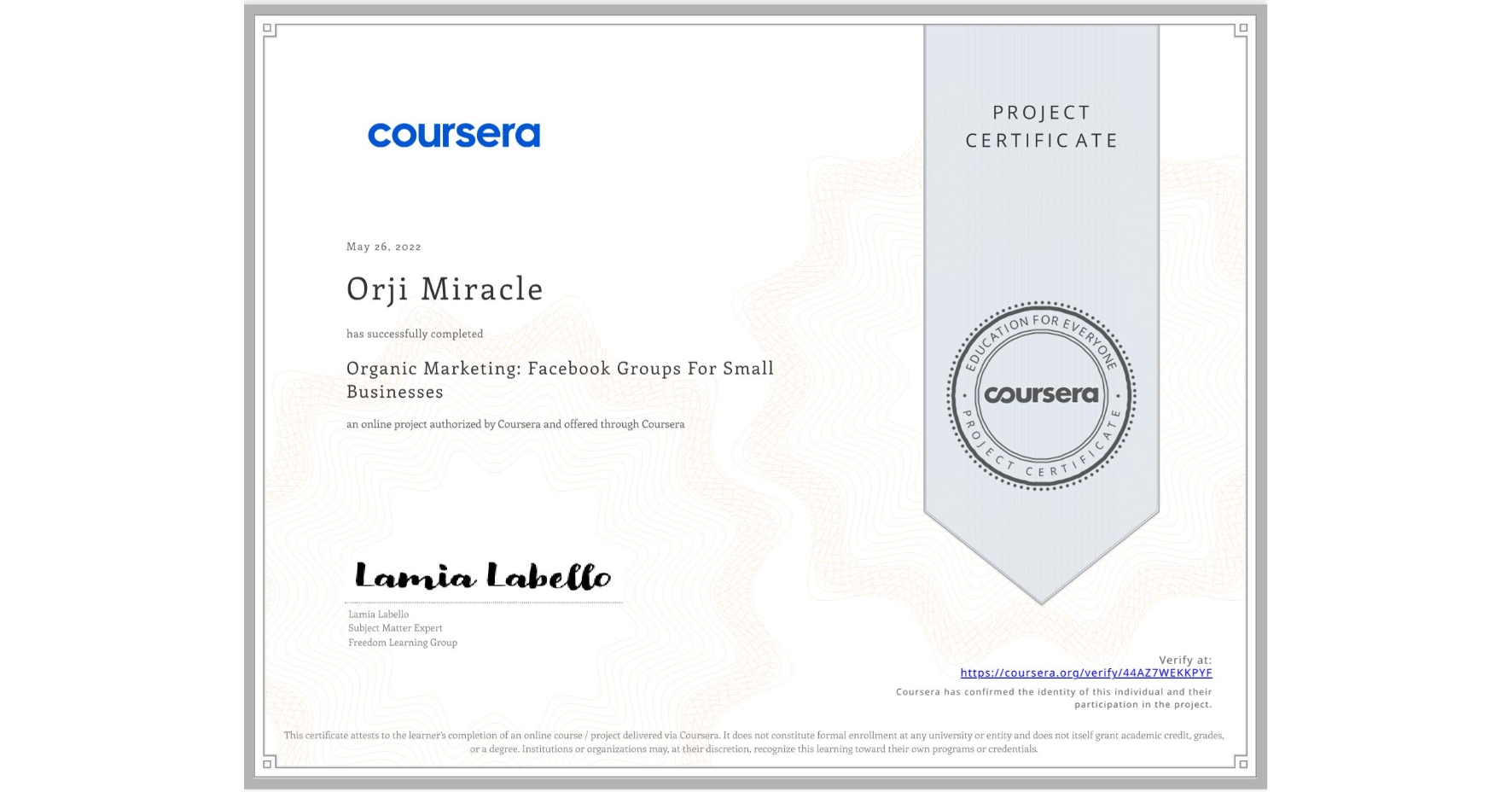 View certificate for Orji Miracle, Organic Marketing: Facebook Groups For Small Businesses, an online non-credit course authorized by Coursera and offered through Coursera