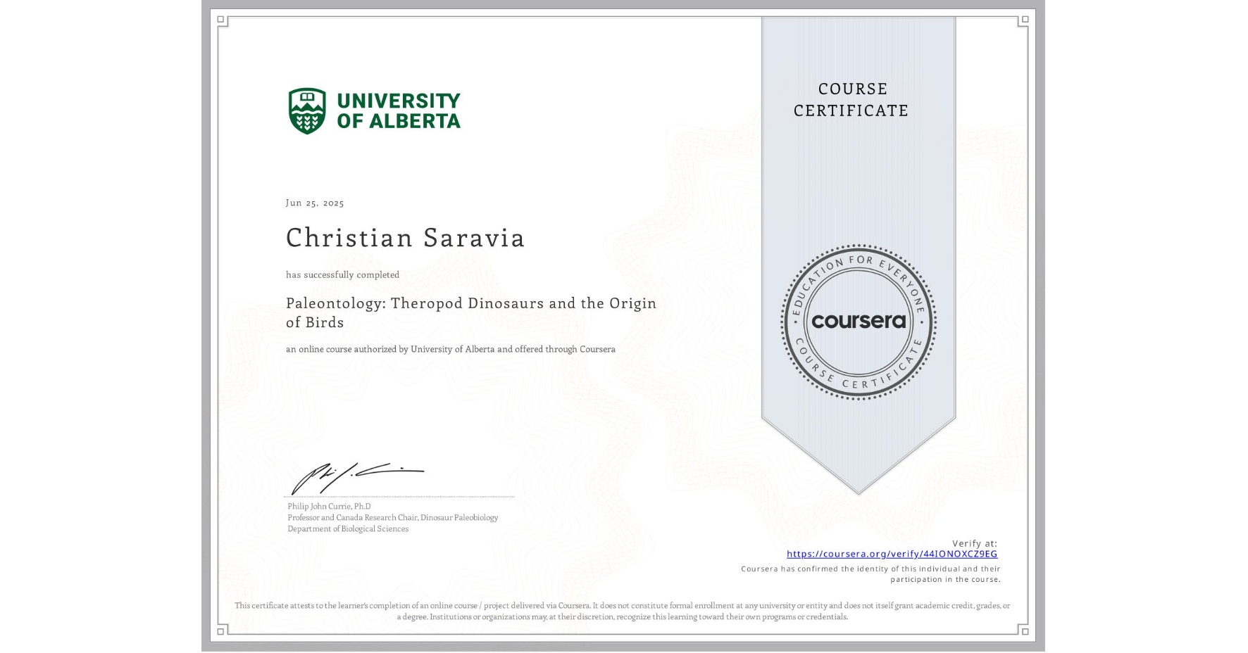 View certificate for Christian Saravia, Paleontology: Theropod Dinosaurs and the Origin of Birds, an online non-credit course authorized by University of Alberta and offered through Coursera