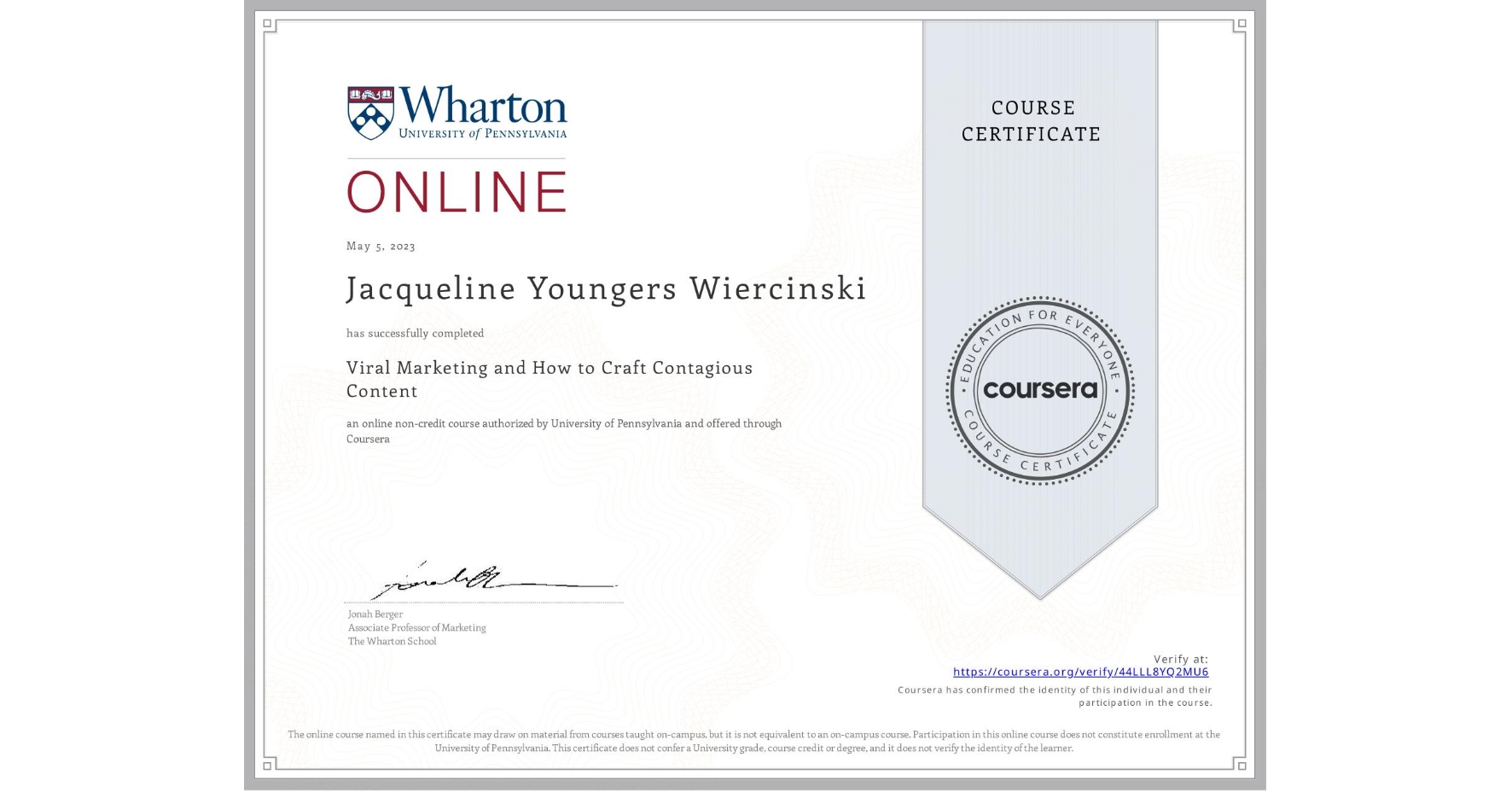 View certificate for Jacqueline Youngers Wiercinski, Viral Marketing and How to Craft Contagious Content, an online non-credit course authorized by University of Pennsylvania and offered through Coursera