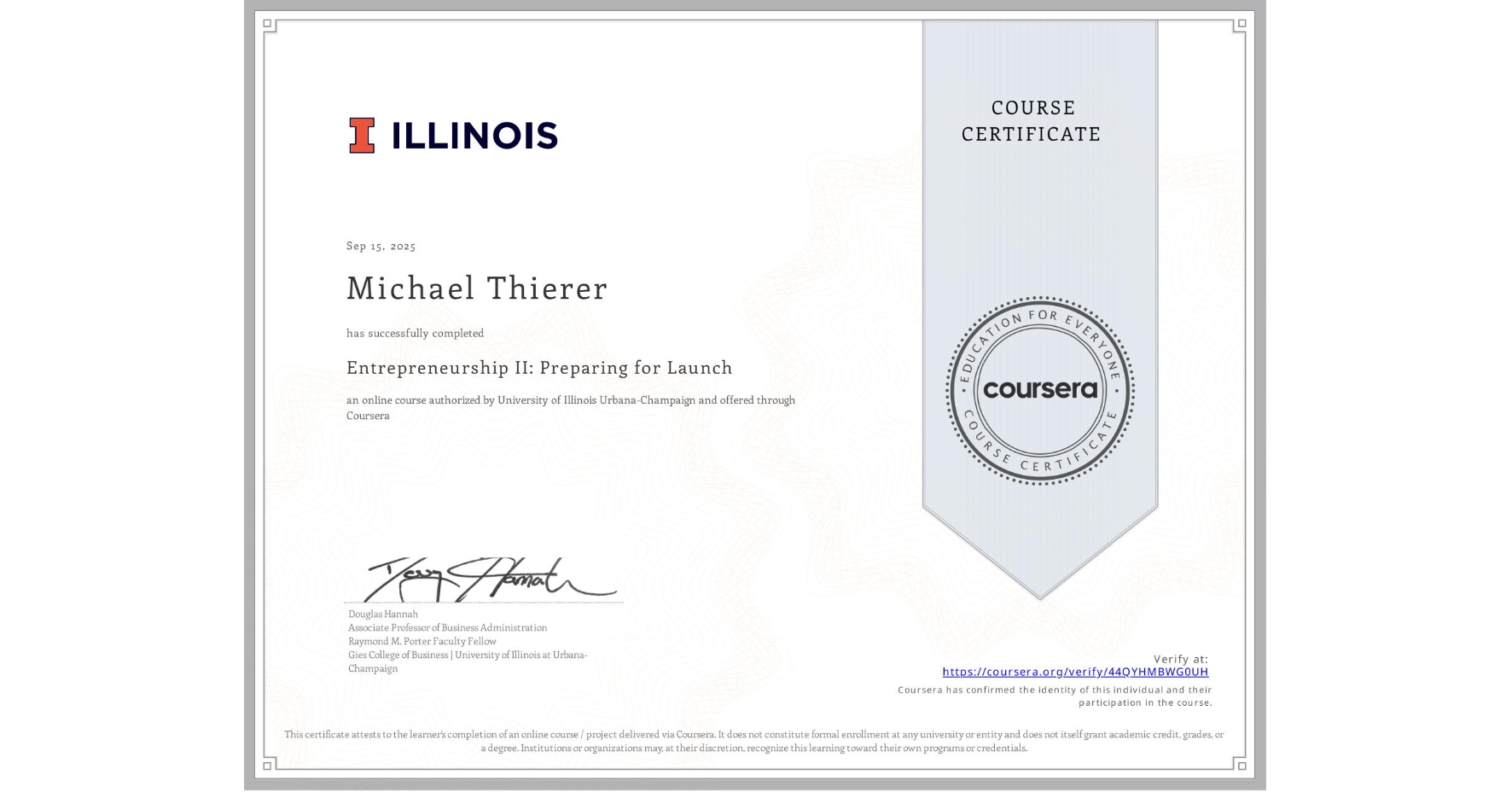 View certificate for Michael Thierer, Entrepreneurship II: Preparing for Launch, an online non-credit course authorized by University of Illinois Urbana-Champaign and offered through Coursera