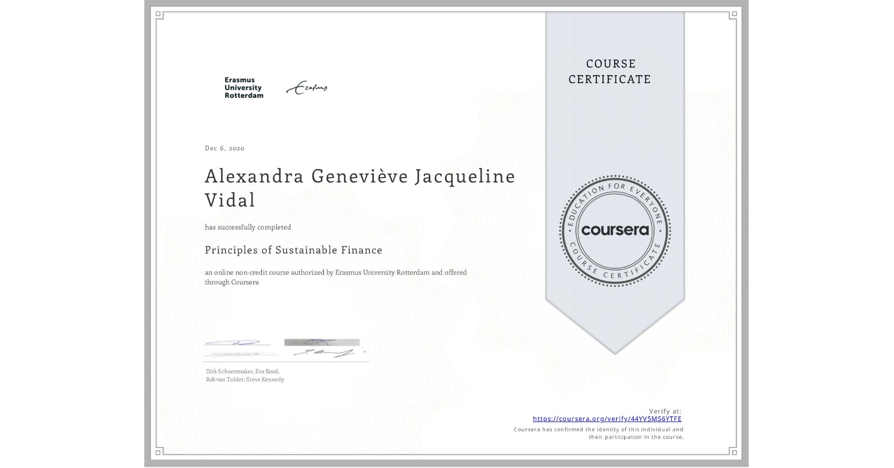 View certificate for Alexandra Geneviève Jacqueline Vidal, Principles of Sustainable Finance , an online non-credit course authorized by Erasmus University Rotterdam and offered through Coursera