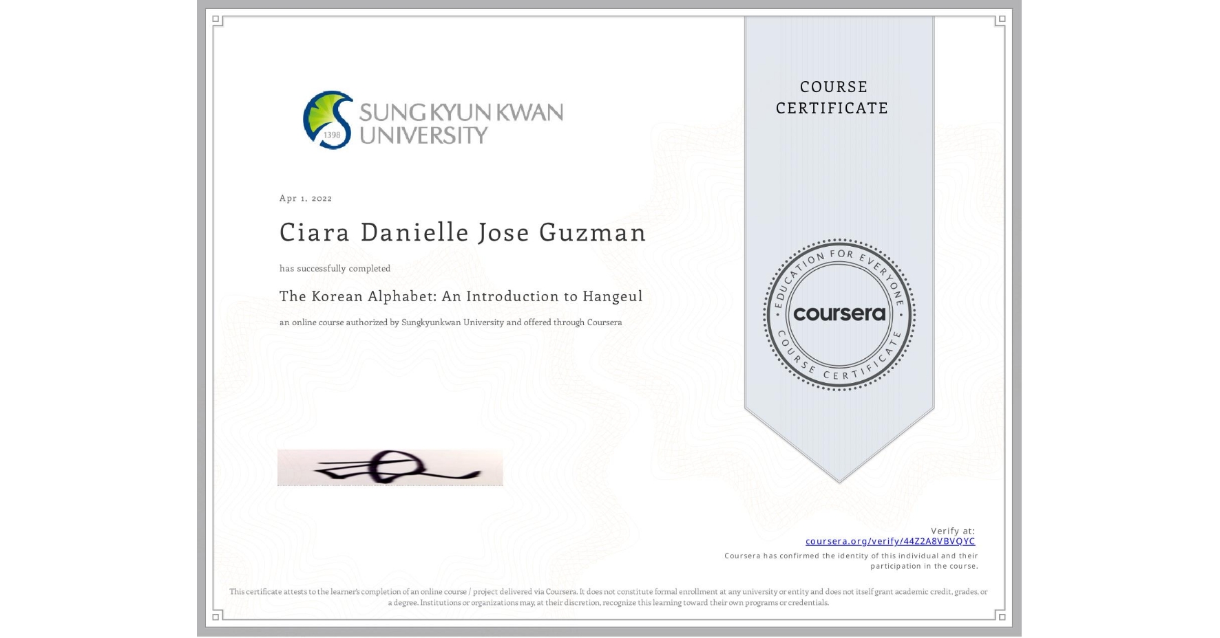 View certificate for Ciara Danielle Jose Guzman, The Korean Alphabet: An Introduction to Hangeul, an online non-credit course authorized by Sungkyunkwan University and offered through Coursera
