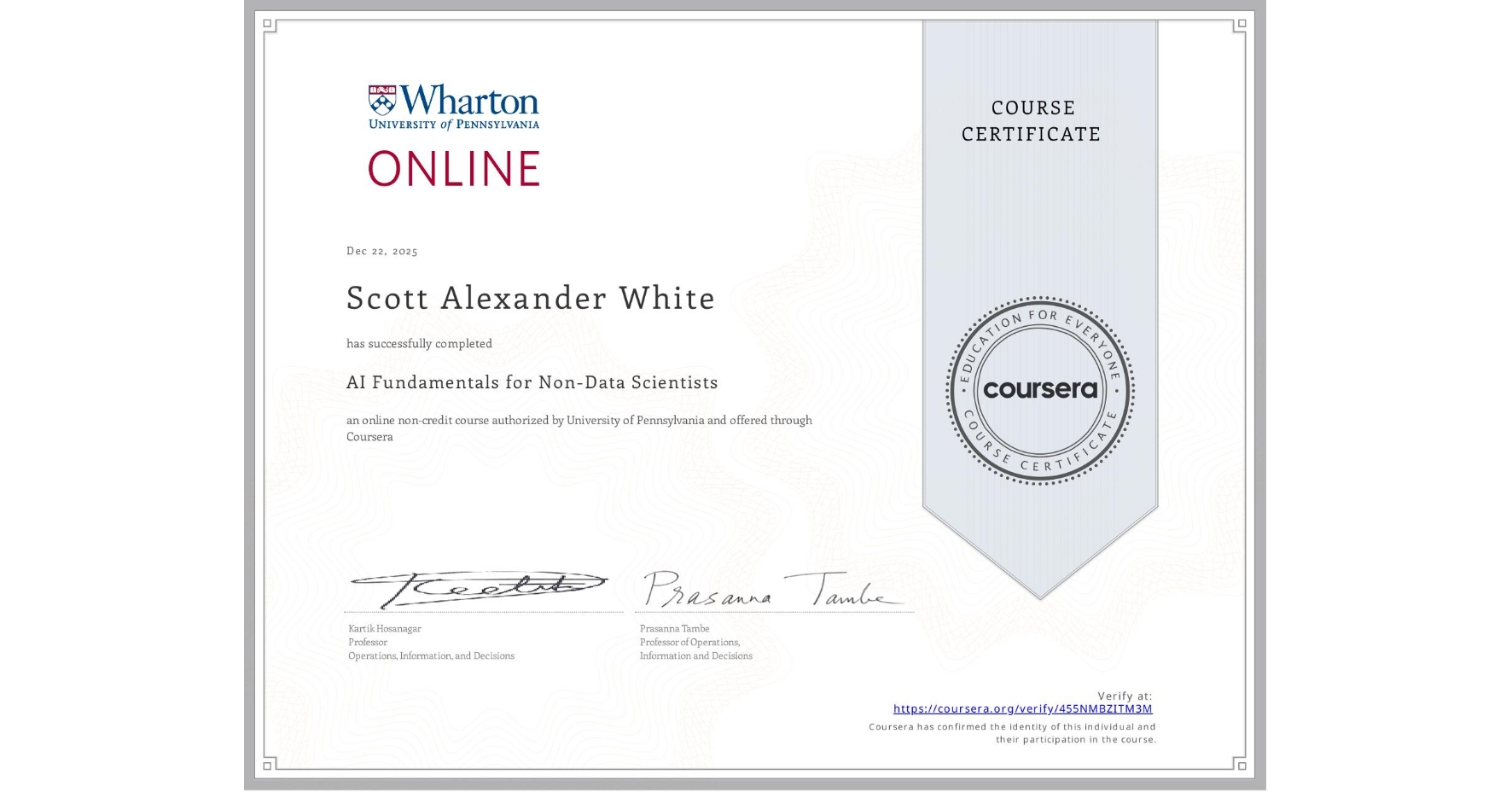View certificate for Scott Alexander White, AI Fundamentals for Non-Data Scientists, an online non-credit course authorized by University of Pennsylvania and offered through Coursera