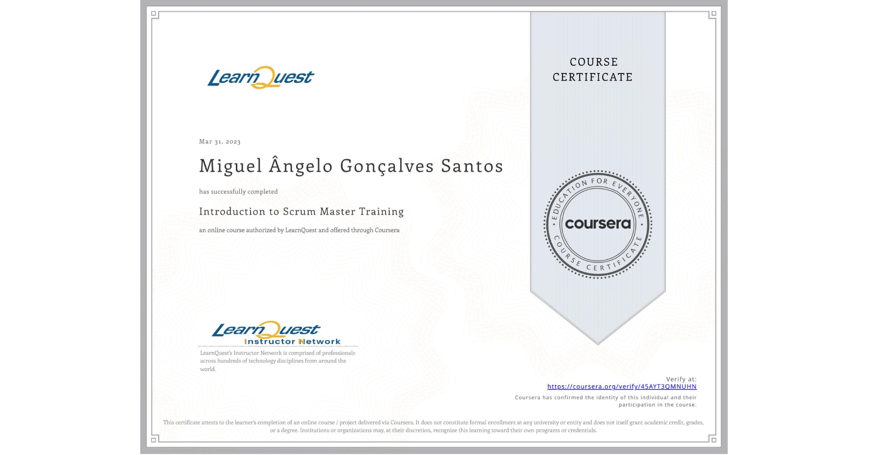 View certificate for Miguel Ângelo Gonçalves Santos, Introduction to Scrum Master Training, an online non-credit course authorized by LearnQuest and offered through Coursera