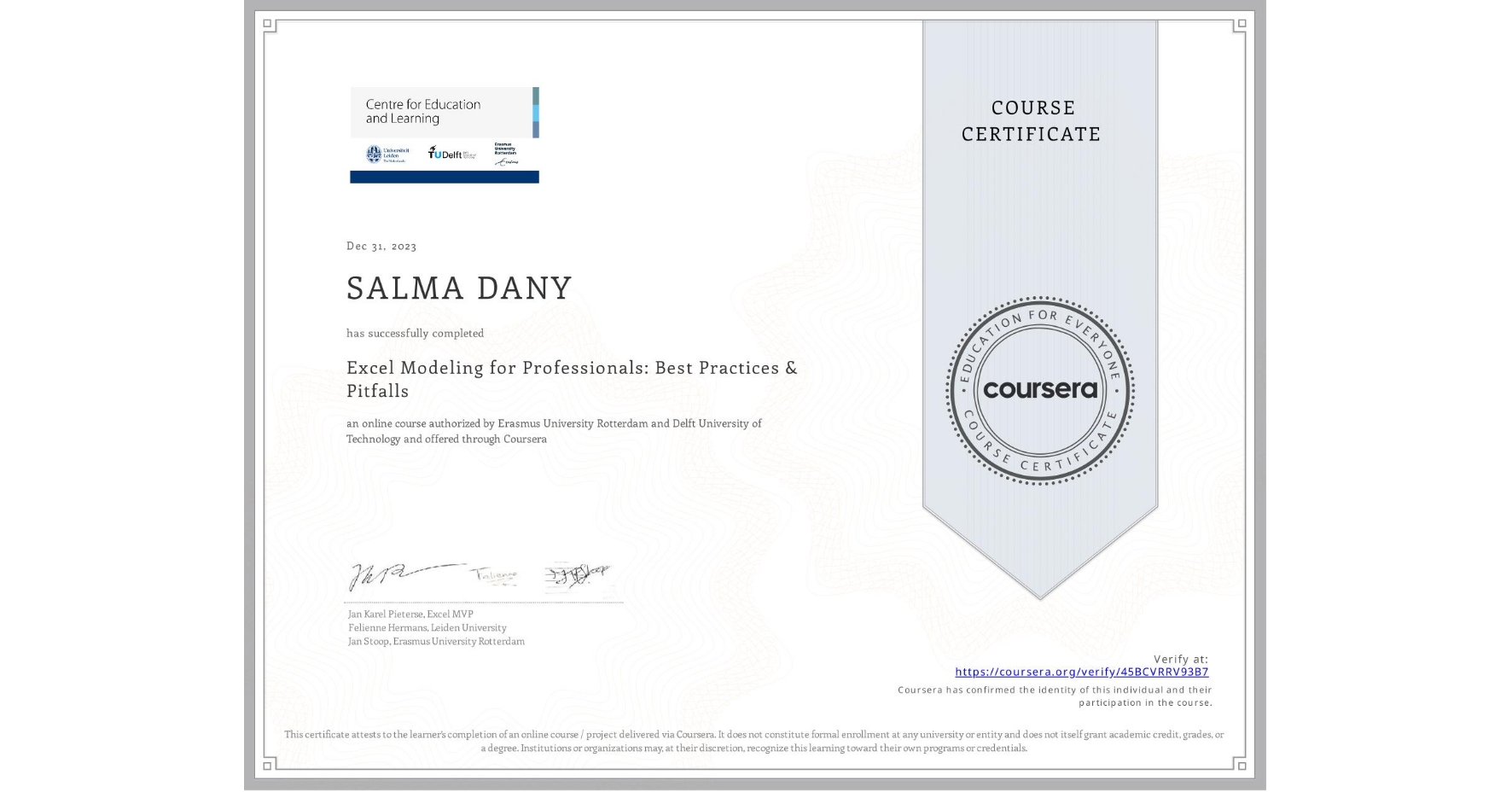 View certificate for SALMA DANY, Excel Modeling for Professionals: Best Practices & Pitfalls, an online non-credit course authorized by Erasmus University Rotterdam & Delft University of Technology and offered through Coursera