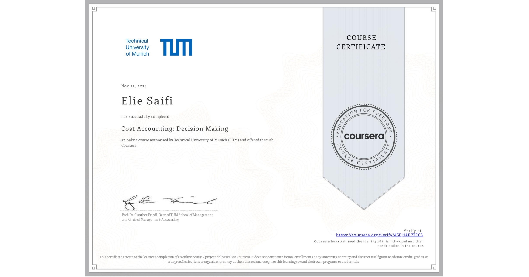 View certificate for Elie Saifi, Cost Accounting: Decision Making, an online non-credit course authorized by Technical University of Munich (TUM) and offered through Coursera