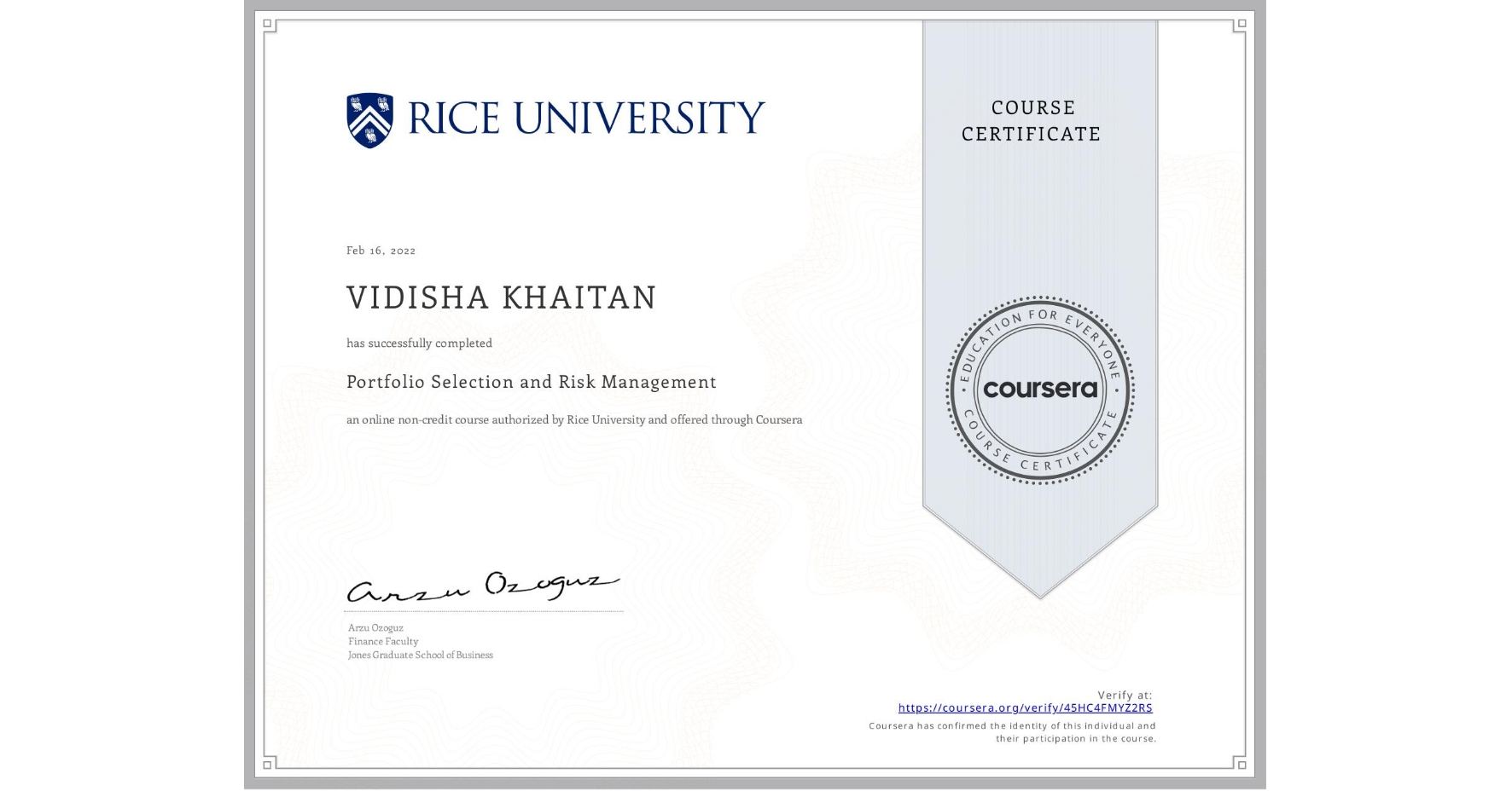 View certificate for VIDISHA KHAITAN, Portfolio Selection and Risk Management, an online non-credit course authorized by Rice University and offered through Coursera