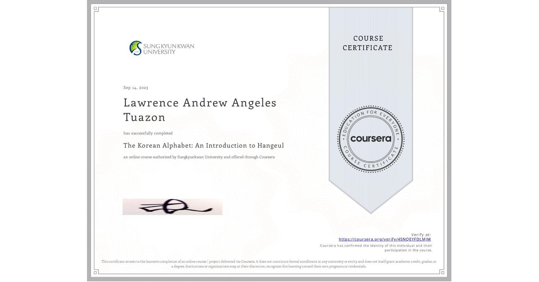 View certificate for Lawrence Andrew Angeles Tuazon, The Korean Alphabet: An Introduction to Hangeul, an online non-credit course authorized by Sungkyunkwan University and offered through Coursera