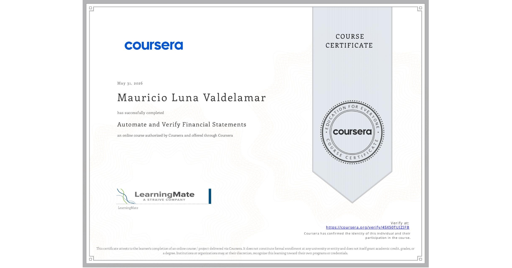 View certificate for Mauricio Luna Valdelamar, Automate and Verify Financial Statements, an online non-credit course authorized by Coursera and offered through Coursera