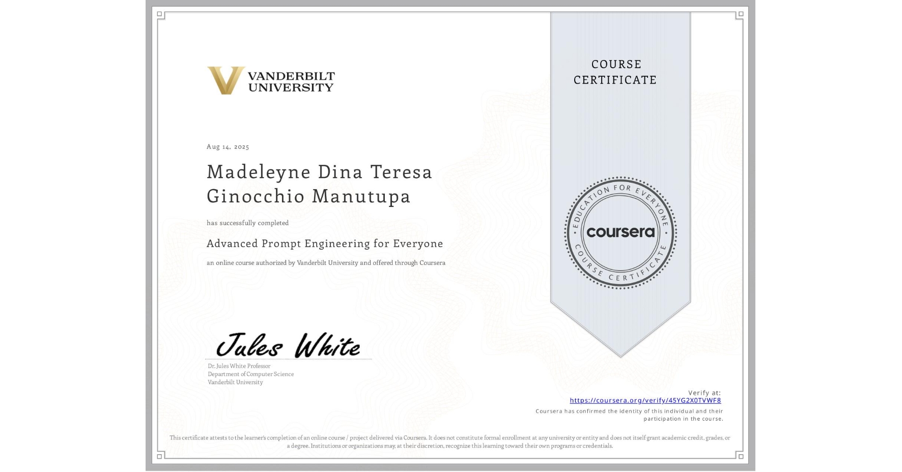 View certificate for Madeleyne Dina Teresa Ginocchio Manutupa, Advanced Prompt Engineering for Everyone, an online non-credit course authorized by Vanderbilt University and offered through Coursera