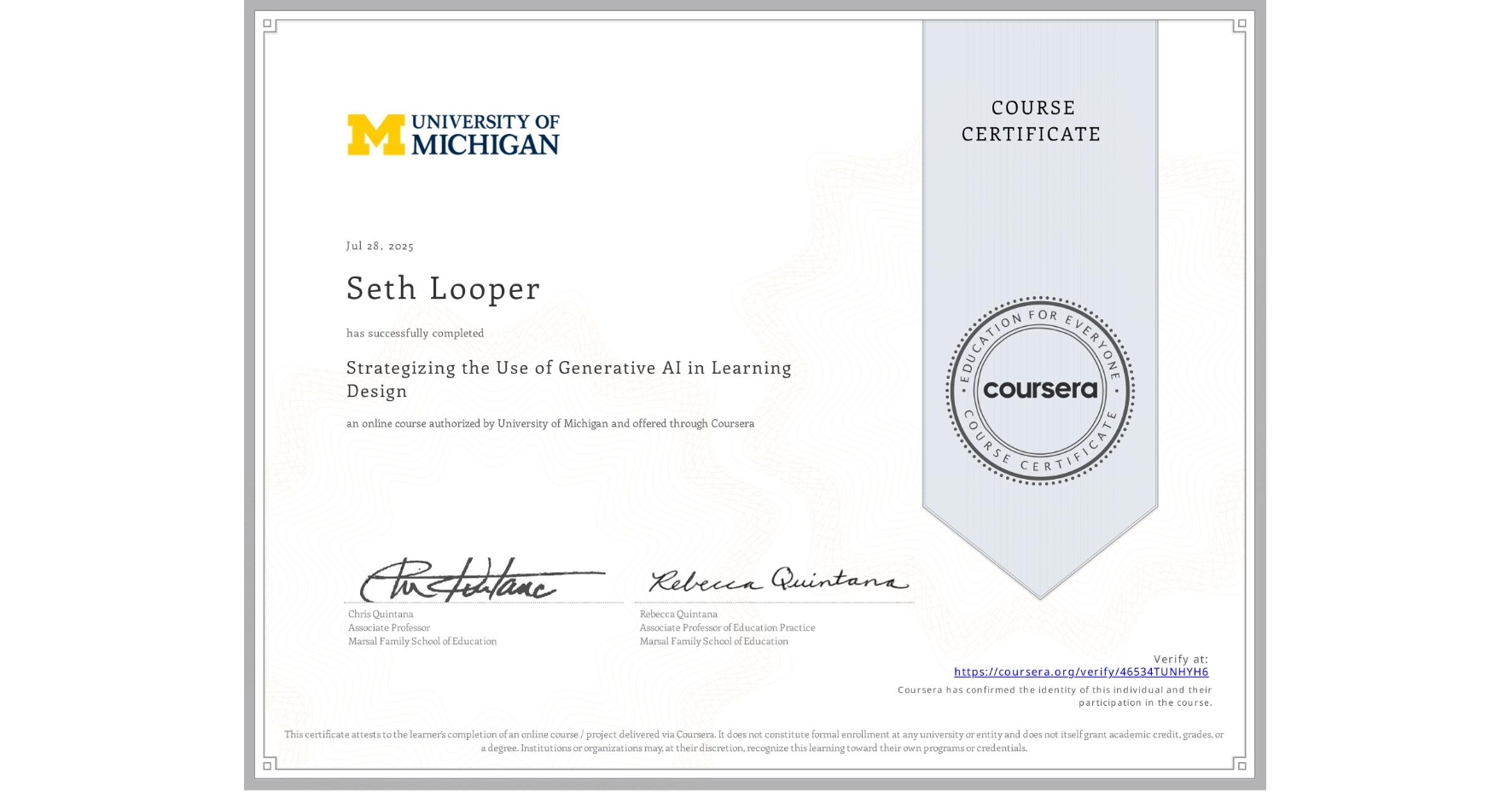 View certificate for Seth Looper, Strategizing the Use of Generative AI in Learning Design , an online non-credit course authorized by University of Michigan and offered through Coursera