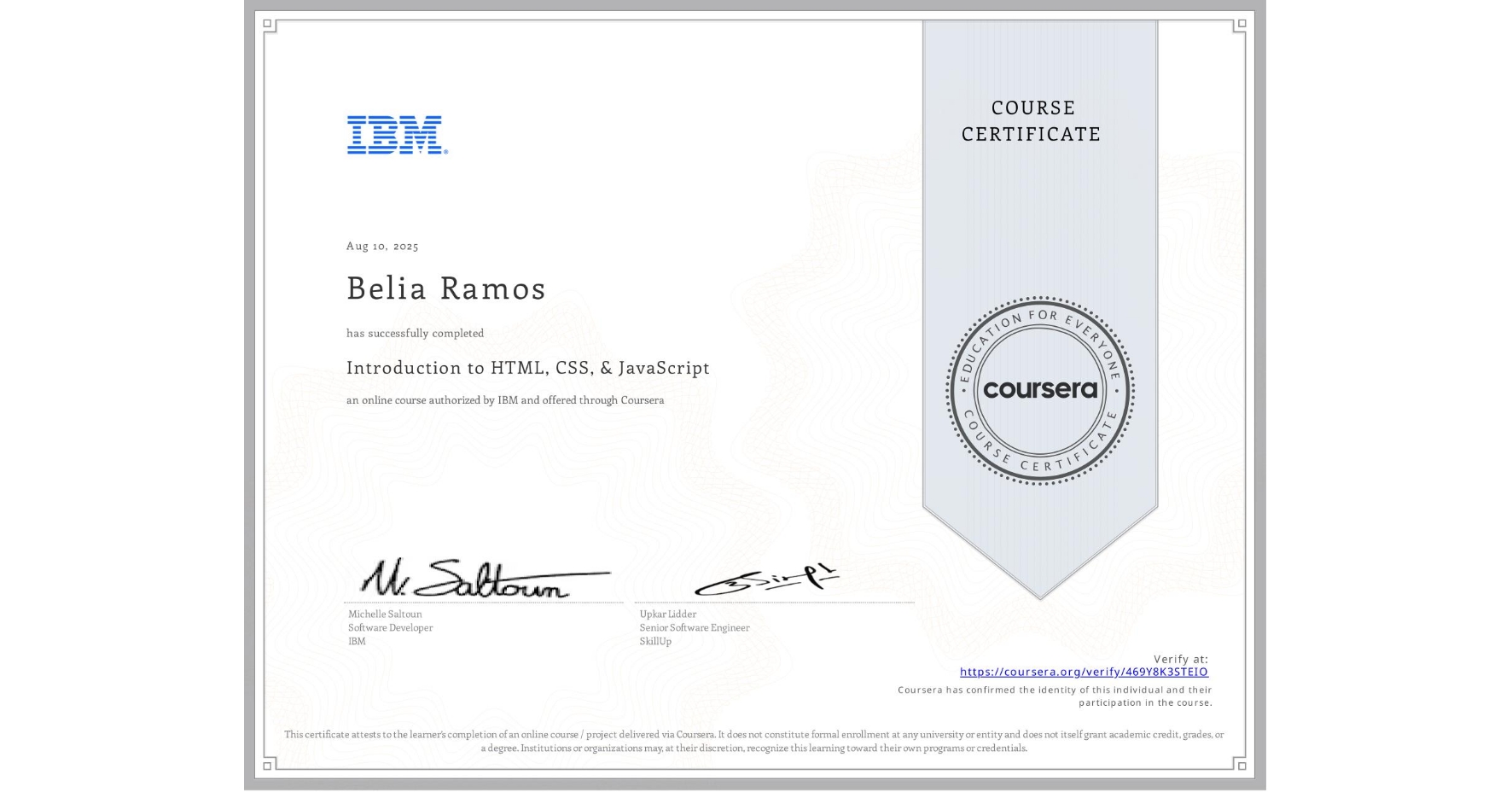 View certificate for Belia Ramos, Introduction to HTML, CSS, & JavaScript, an online non-credit course authorized by IBM and offered through Coursera
