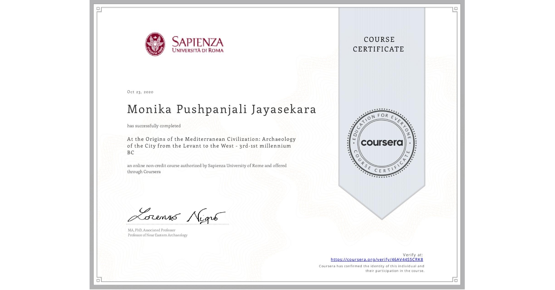 View certificate for Monika Pushpanjali Jayasekara, At the Origins of the Mediterranean Civilization: Archaeology of the City from the Levant to the West - 3rd-1st millennium BC, an online non-credit course authorized by Sapienza University of Rome and offered through Coursera