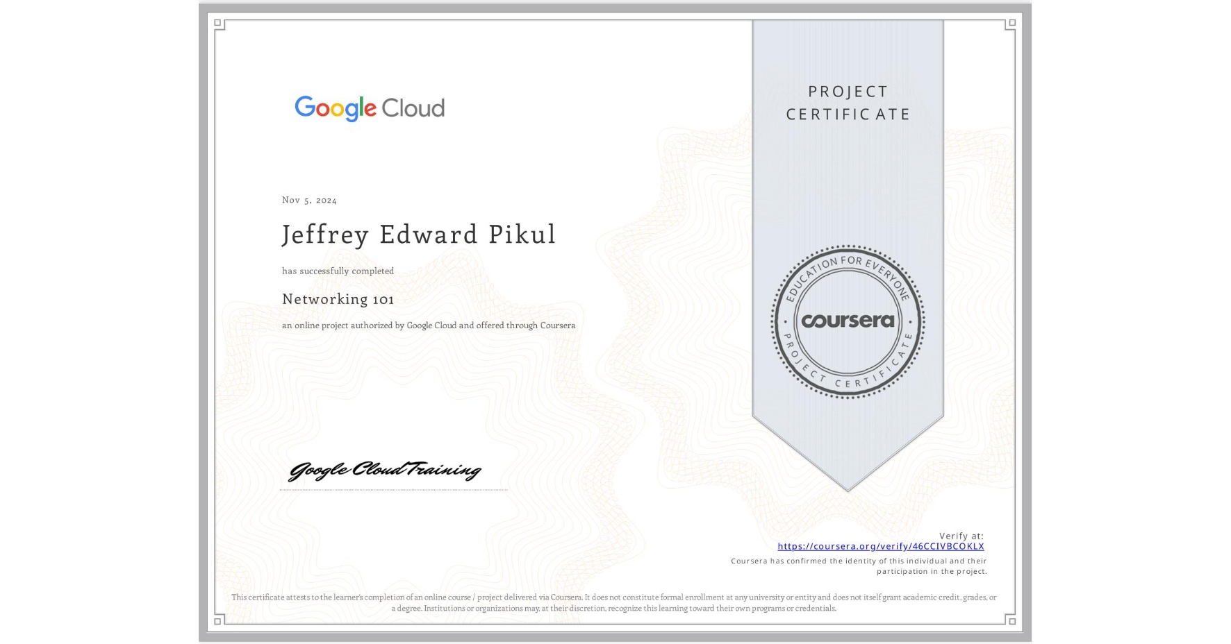 View certificate for Jeffrey Edward Pikul, Networking 101, an online non-credit course authorized by Google Cloud and offered through Coursera