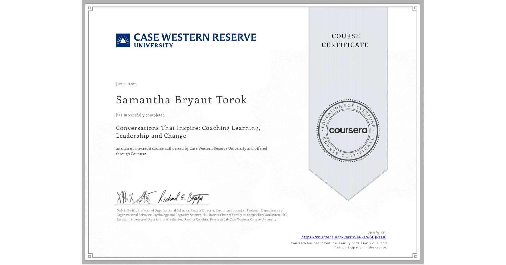 View certificate for Samantha Bryant Torok, Conversations That Inspire: Coaching Learning, Leadership and Change, an online non-credit course authorized by Case Western Reserve University and offered through Coursera