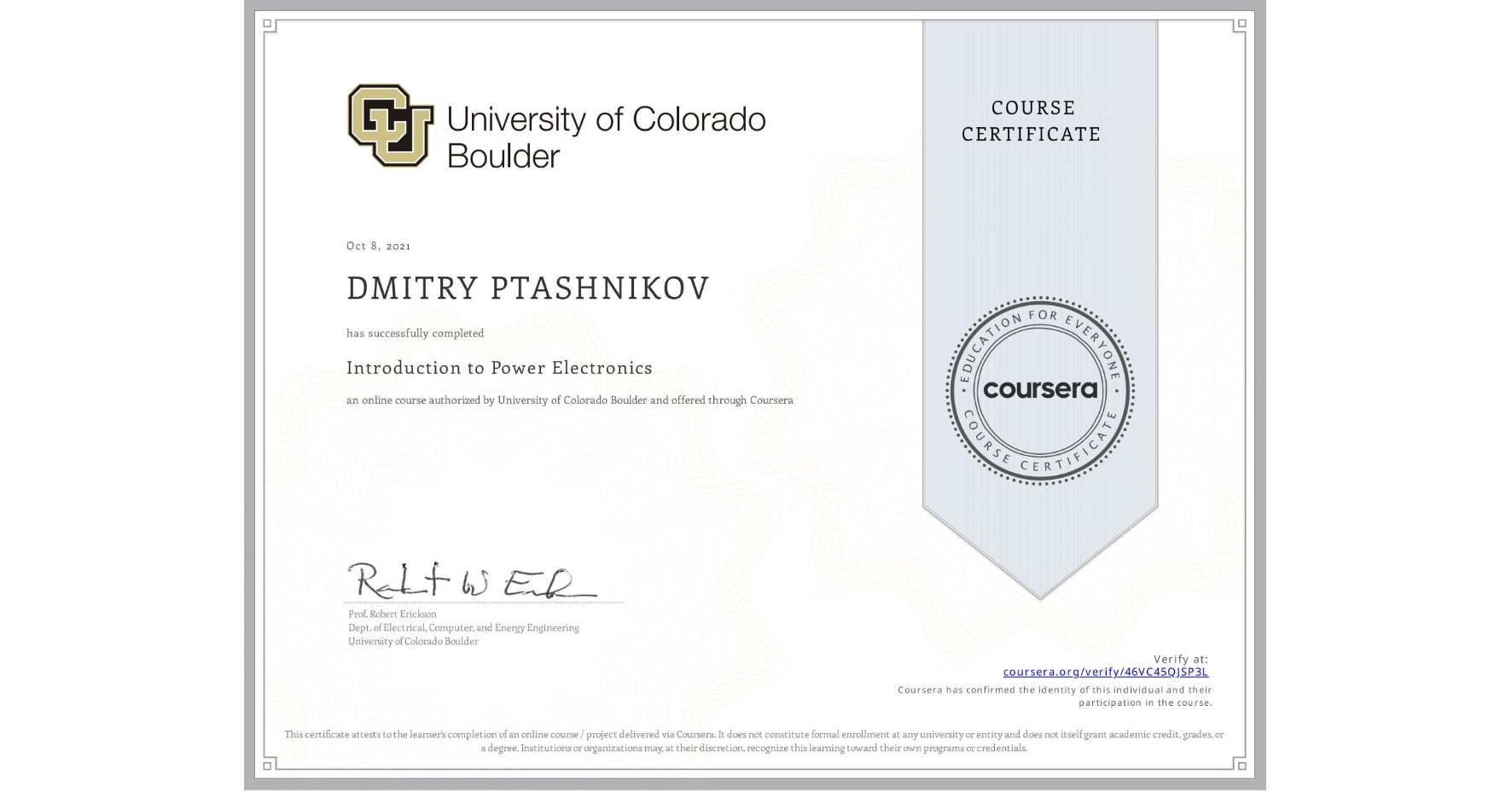 View certificate for DMITRY PTASHNIKOV, Introduction to Power Electronics, an online non-credit course authorized by University of Colorado Boulder and offered through Coursera