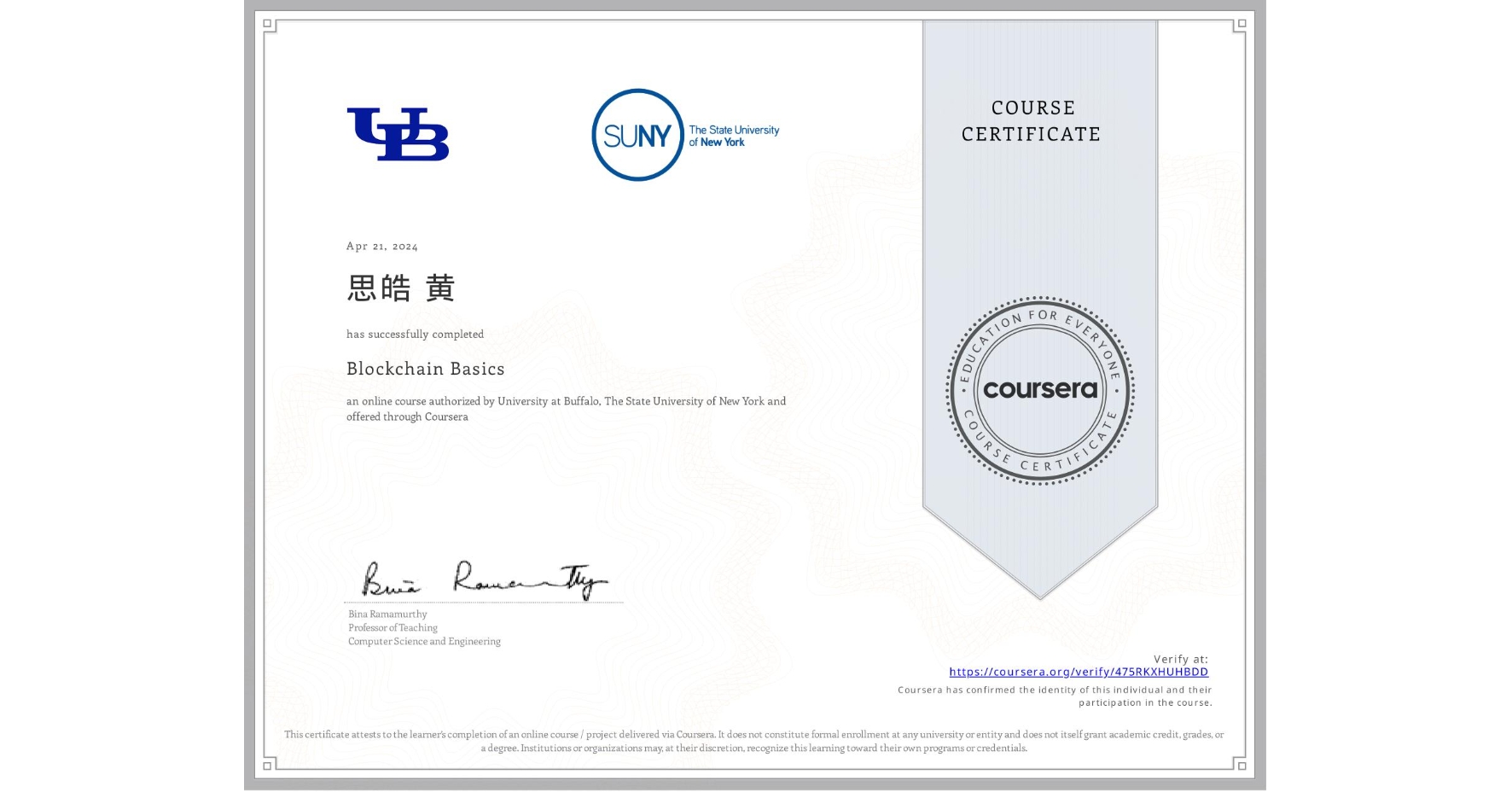 View certificate for 思皓 黄, Blockchain Basics, an online non-credit course authorized by University at Buffalo & The State University of New York and offered through Coursera