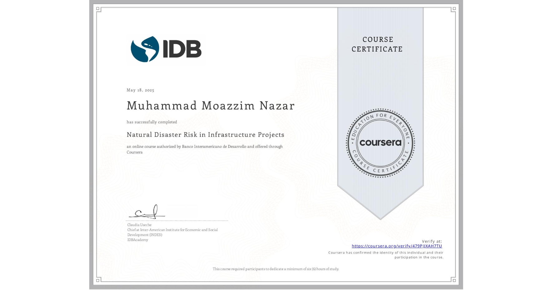 View certificate for Muhammad Moazzim Nazar , Natural Disaster Risk in Infrastructure Projects, an online non-credit course authorized by Banco Interamericano de Desarrollo and offered through Coursera