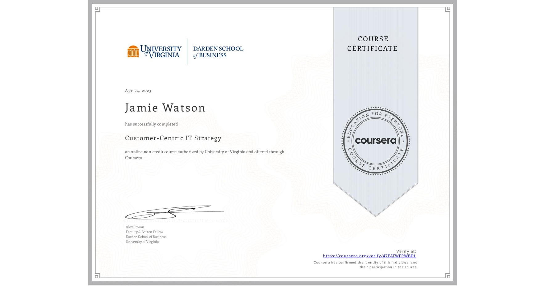 View certificate for Jamie Watson, Customer-Centric IT Strategy, an online non-credit course authorized by University of Virginia and offered through Coursera