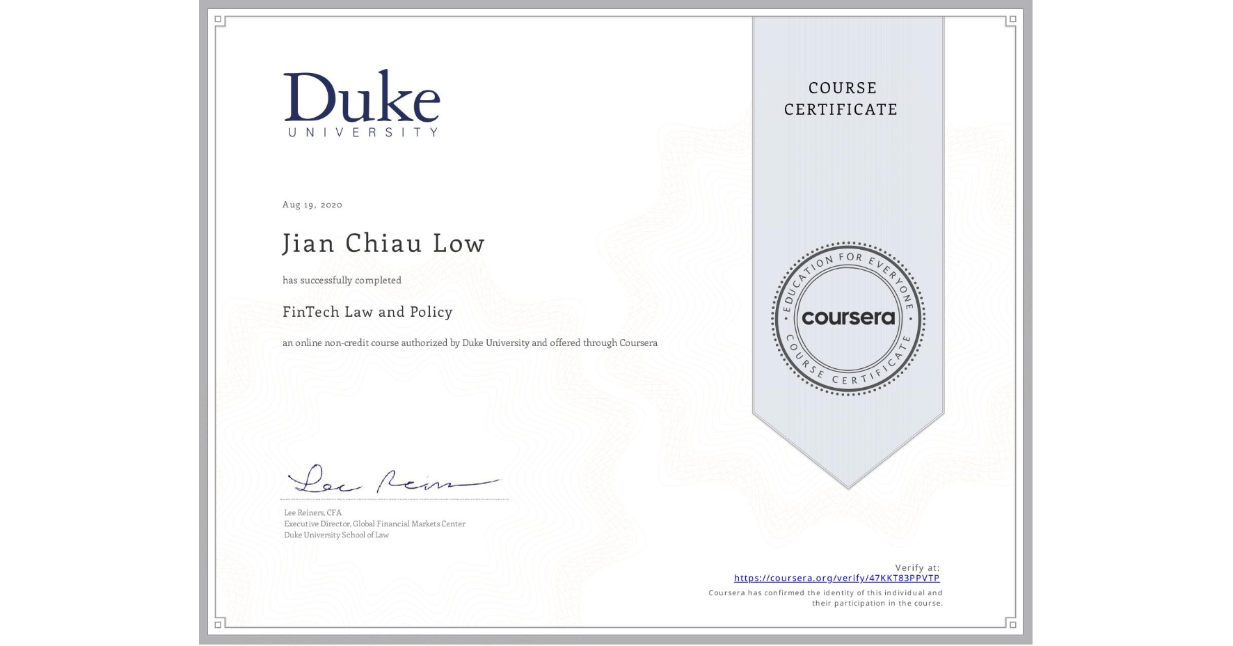 View certificate for Jian Chiau  Low, FinTech Law and Policy, an online non-credit course authorized by Duke University and offered through Coursera