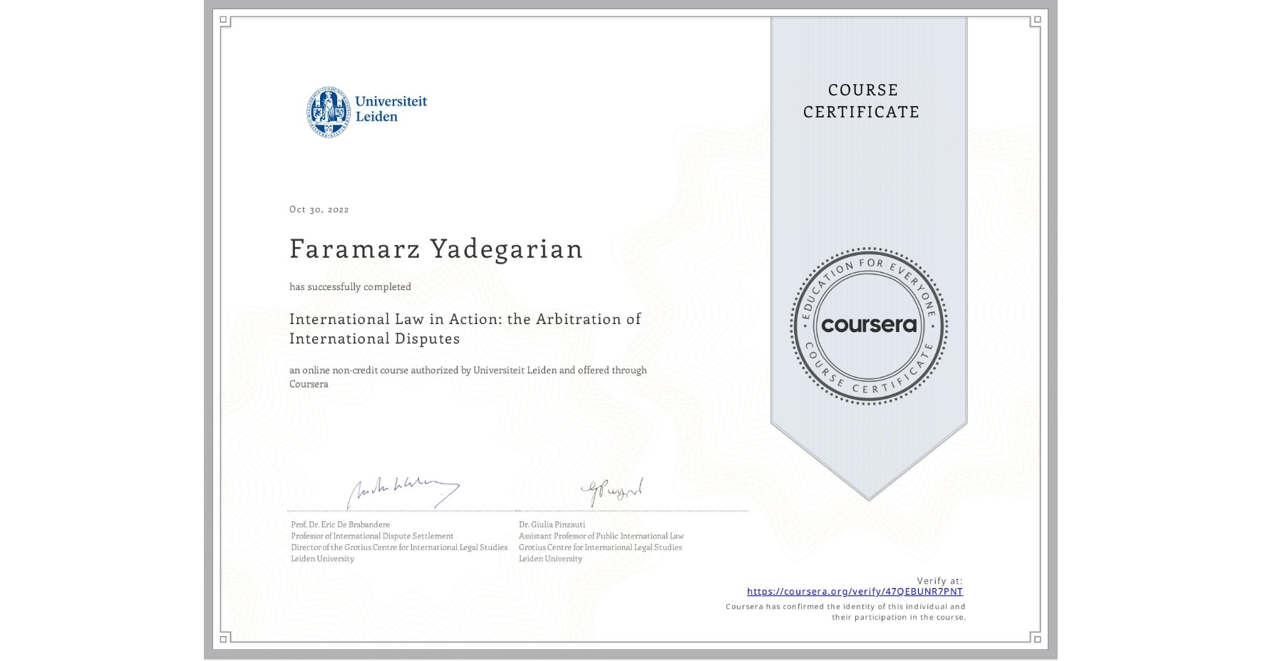 View certificate for Faramarz Yadegarian, International Law in Action: the Arbitration of International Disputes, an online non-credit course authorized by Universiteit Leiden and offered through Coursera