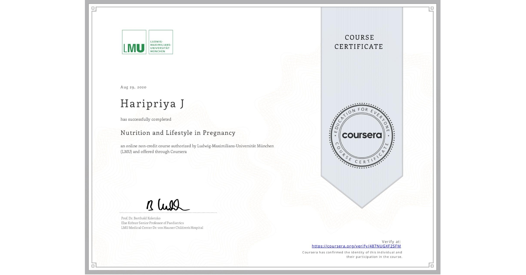 View certificate for Haripriya J, Nutrition and Lifestyle in Pregnancy, an online non-credit course authorized by Ludwig-Maximilians-Universität München (LMU) and offered through Coursera