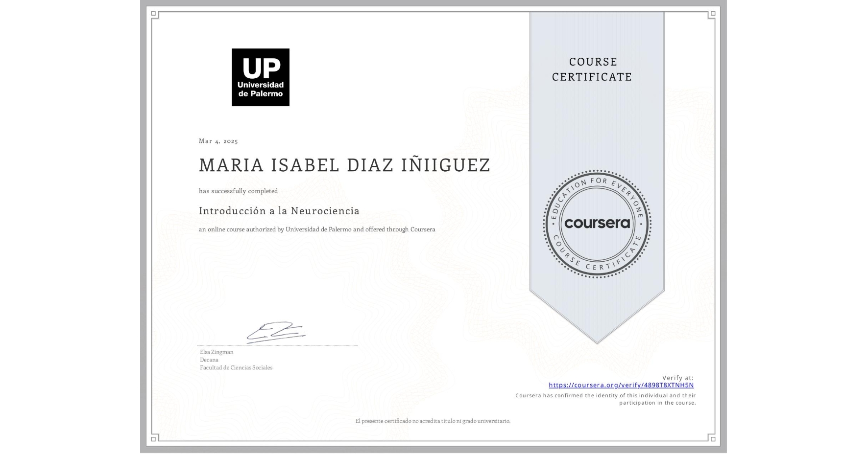 View certificate for MARIA ISABEL DIAZ IÑIIGUEZ, Introducción a la Neurociencia, an online non-credit course authorized by Universidad de Palermo and offered through Coursera