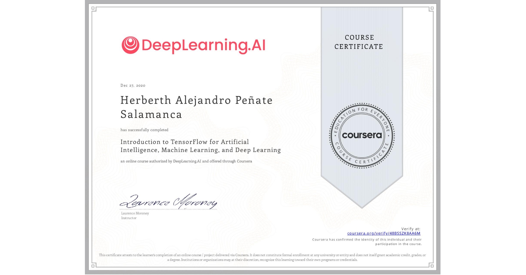 View certificate for Herberth Alejandro Peñate Salamanca, Introduction to TensorFlow for Artificial Intelligence, Machine Learning, and Deep Learning, an online non-credit course authorized by DeepLearning.AI and offered through Coursera