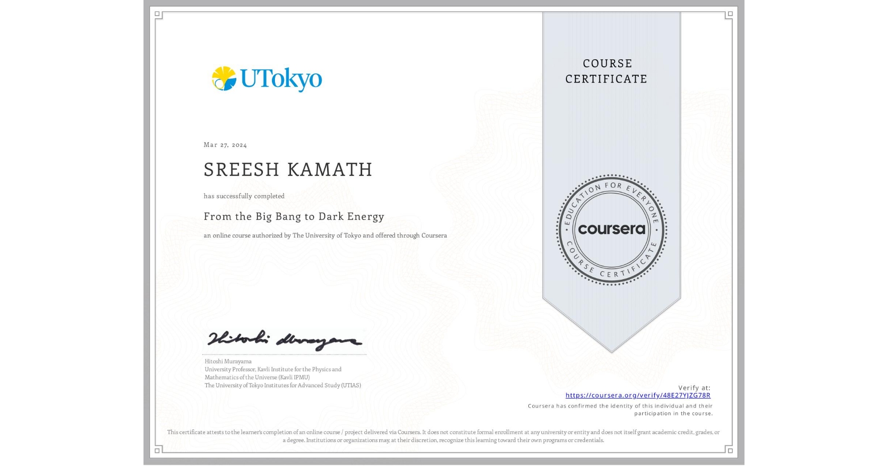 View certificate for SREESH KAMATH, From the Big Bang to Dark Energy, an online non-credit course authorized by The University of Tokyo and offered through Coursera