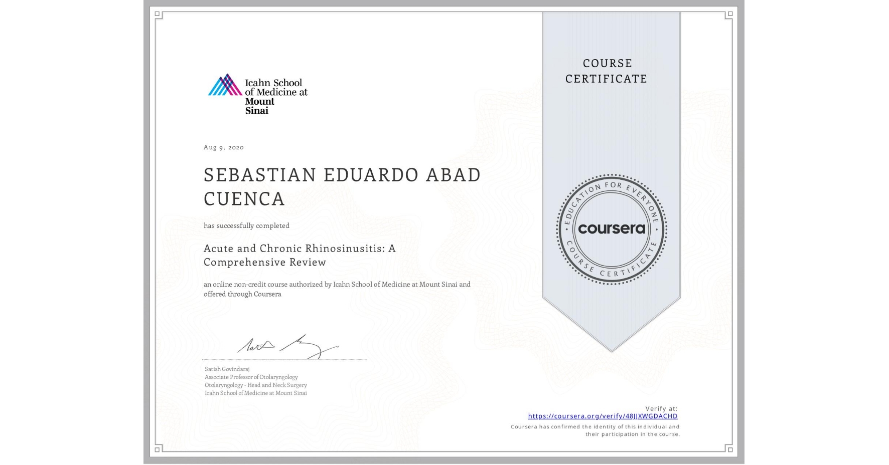 View certificate for SEBASTIAN EDUARDO  ABAD CUENCA, Acute and Chronic Rhinosinusitis: A Comprehensive Review, an online non-credit course authorized by Icahn School of Medicine at Mount Sinai and offered through Coursera