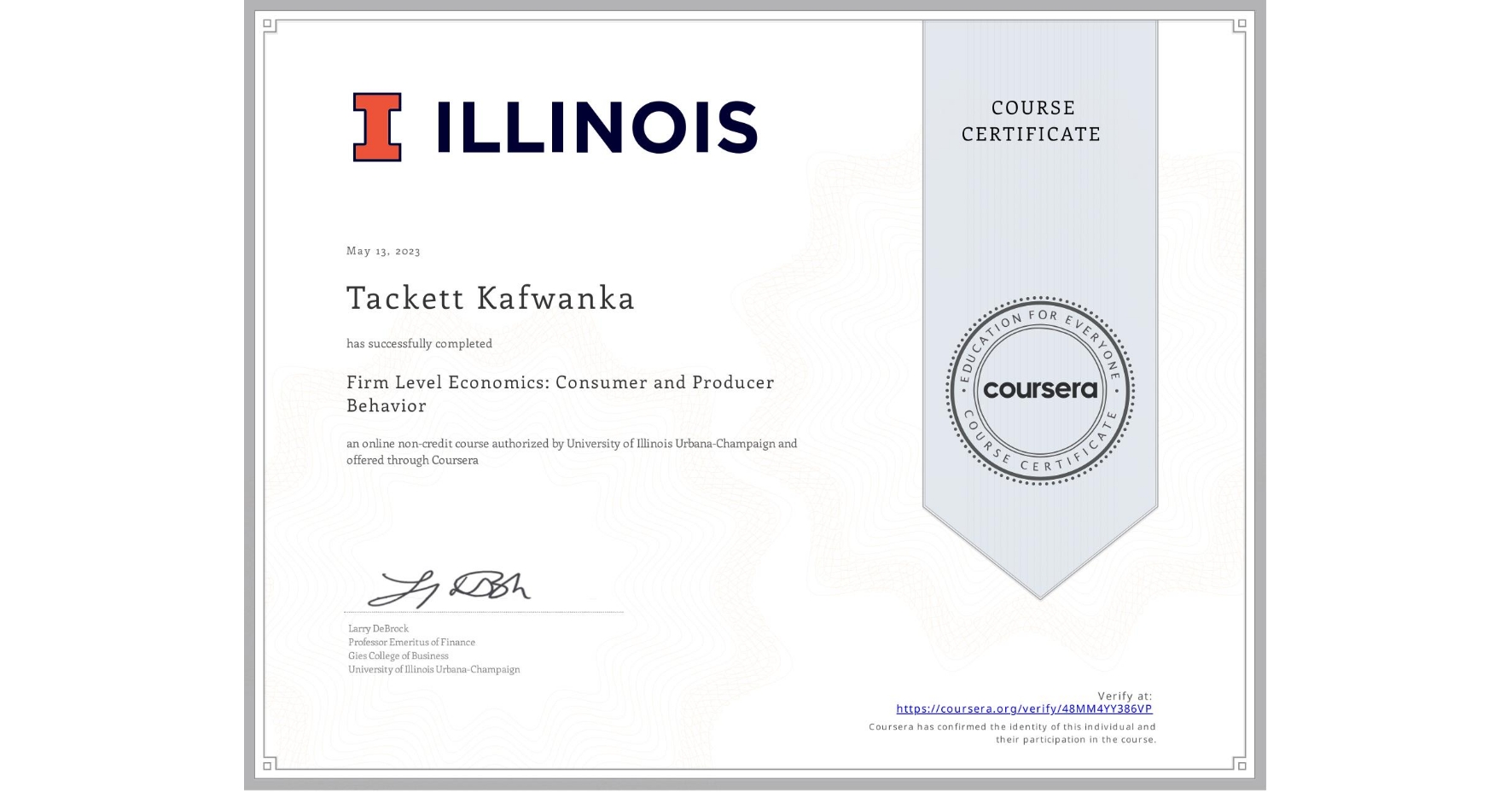 View certificate for Tackett Kafwanka, Firm Level Economics: Consumer and Producer Behavior, an online non-credit course authorized by University of Illinois Urbana-Champaign and offered through Coursera
