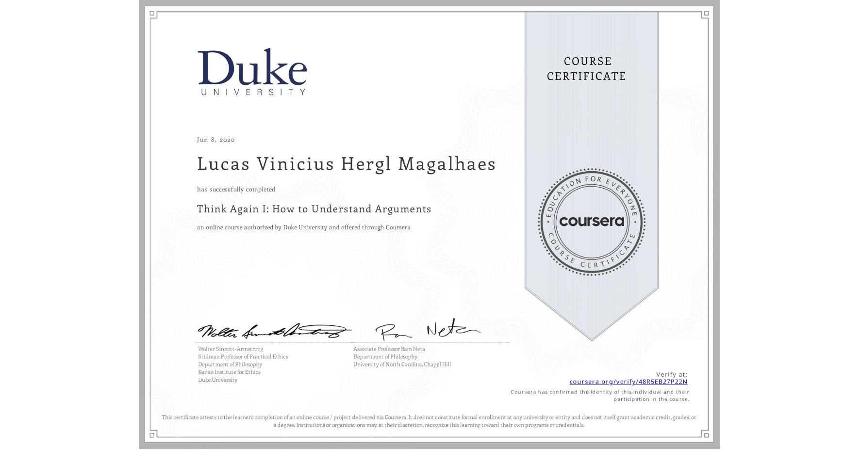 View certificate for Lucas Vinicius Hergl Magalhaes, Think Again I: How to Understand Arguments, an online non-credit course authorized by Duke University and offered through Coursera