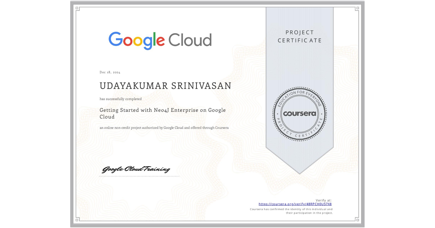 View certificate for UDAYAKUMAR SRINIVASAN, Getting Started with Neo4J Enterprise on Google Cloud, an online non-credit course authorized by Google Cloud and offered through Coursera