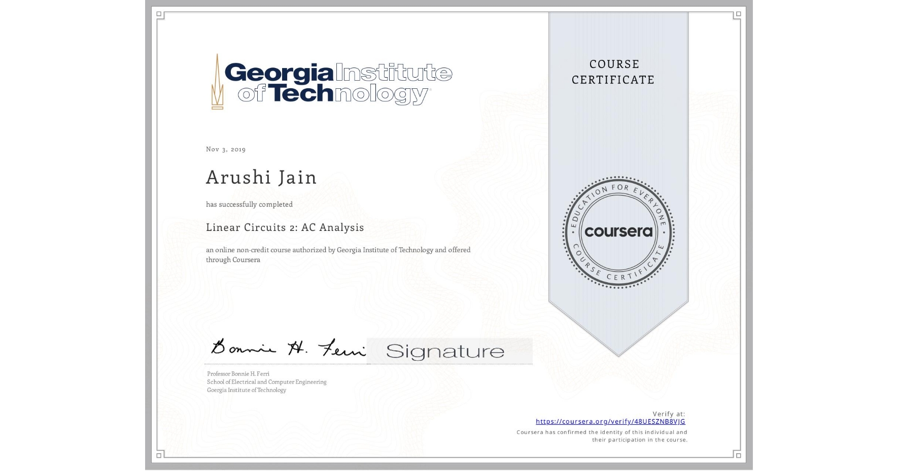 View certificate for Arushi Jain, Linear Circuits 2: AC Analysis , an online non-credit course authorized by Georgia Institute of Technology and offered through Coursera