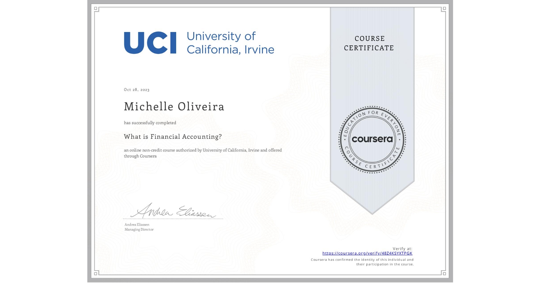 View certificate for Michelle Oliveira, What is Financial Accounting?, an online non-credit course authorized by University of California, Irvine and offered through Coursera