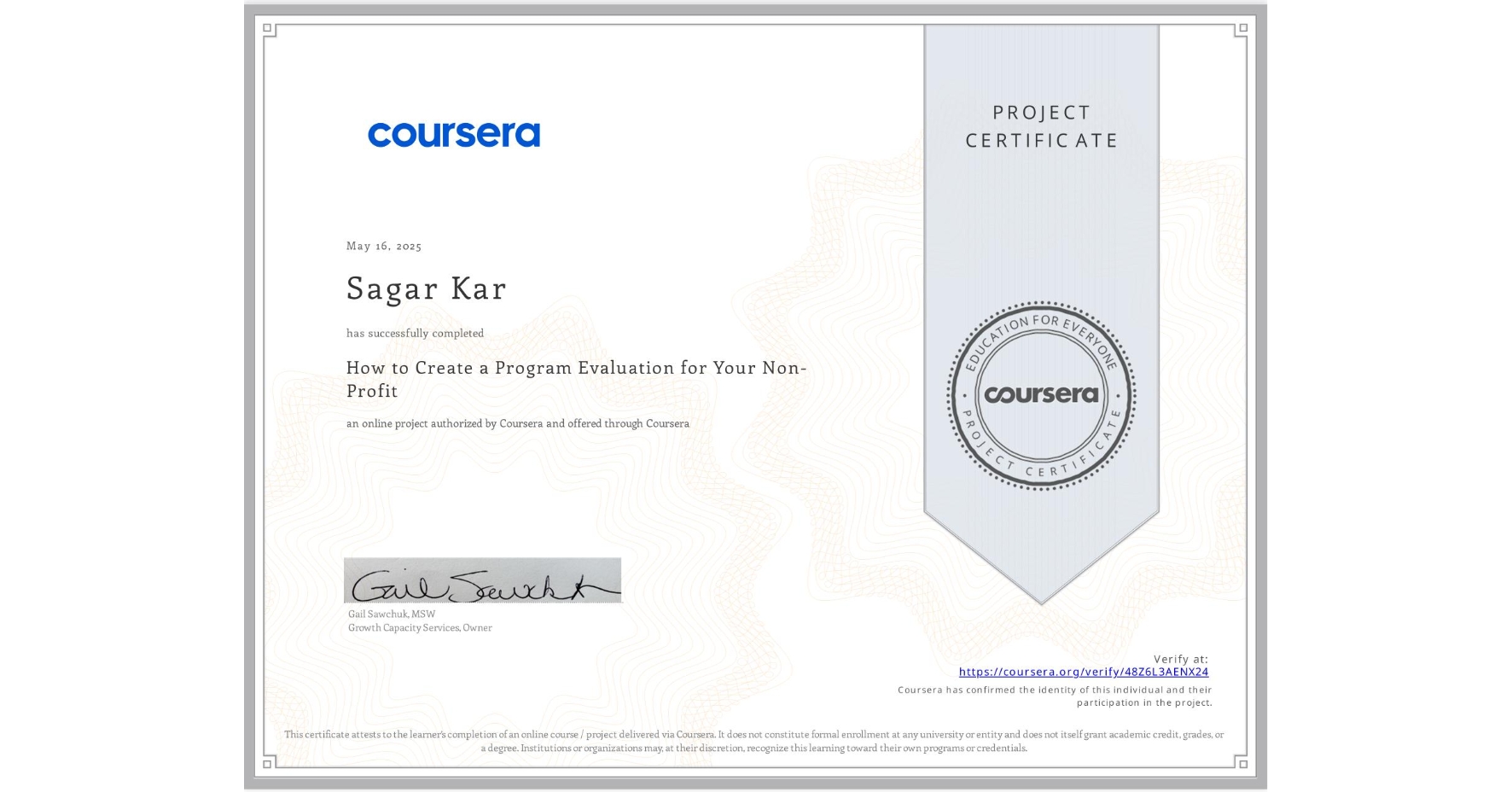 View certificate for Sagar Kar, How to Create a Program Evaluation for Your Non-Profit , an online non-credit course authorized by Coursera and offered through Coursera