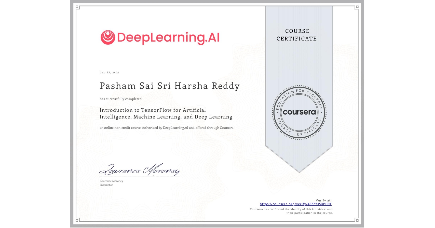 View certificate for Pasham Sai Sri Harsha Reddy, Introduction to TensorFlow for Artificial Intelligence, Machine Learning, and Deep Learning, an online non-credit course authorized by DeepLearning.AI and offered through Coursera