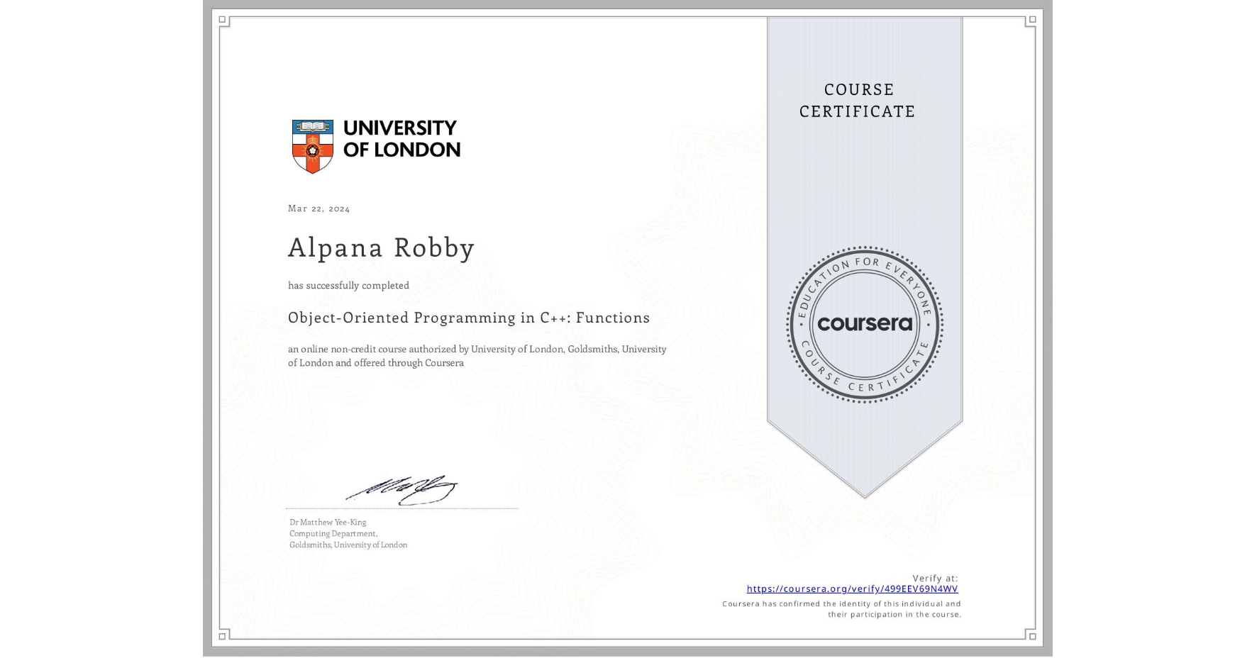 View certificate for Alpana Robby, Object-Oriented Programming in C++: Functions, an online non-credit course authorized by University of London & Goldsmiths, University of London and offered through Coursera