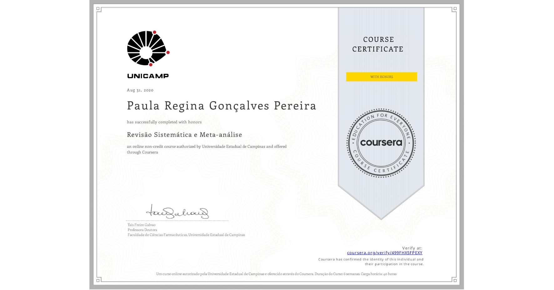 View certificate for Paula Regina Gonçalves Pereira, Revisão Sistemática e Meta-análise, an online non-credit course authorized by Universidade Estadual de Campinas and offered through Coursera