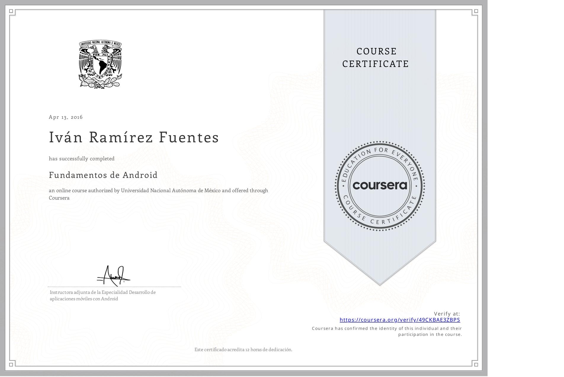 View certificate for Iván Ramírez Fuentes, Fundamentos de Android, an online non-credit course authorized by Universidad Nacional Autónoma de México and offered through Coursera