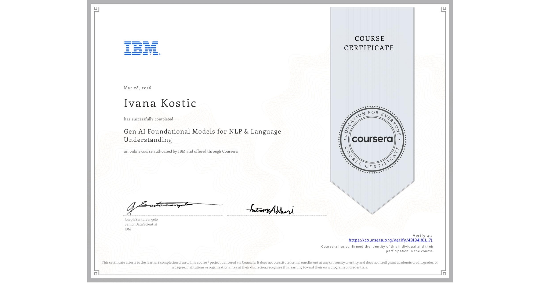 View certificate for Ivana Kostic, Gen AI Foundational Models for NLP & Language Understanding, an online non-credit course authorized by IBM and offered through Coursera
